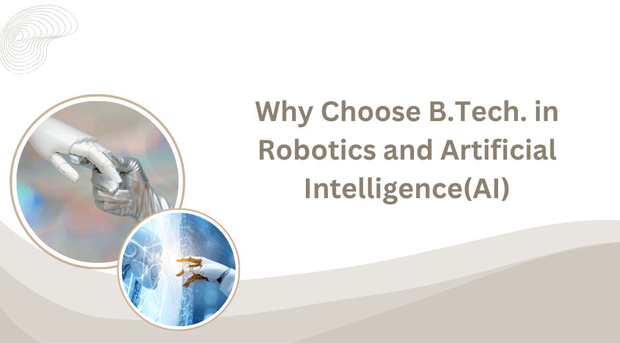 Why Choose B.Tech. in Robotics and Artificial Intelligence (AI)